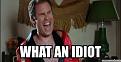Click image for larger version

Name:	Idiot.jpg
Views:	214
Size:	15.8 KB
ID:	469262